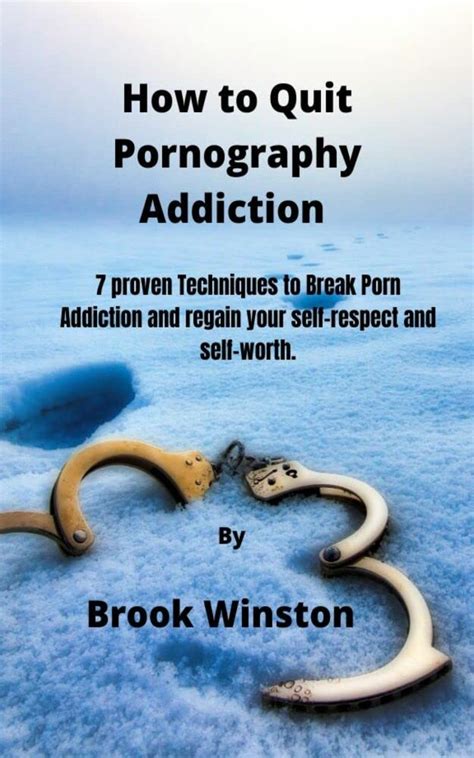 How To Quit Pornography Addiction Proven Techniques To Break Porn Addiction And Regain Your