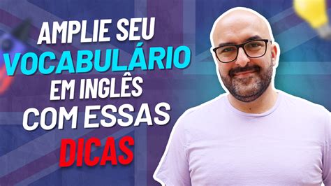 Dicas Para Melhorar Seu Vocabul Rio Em Ingl S Conex O Brit Nica