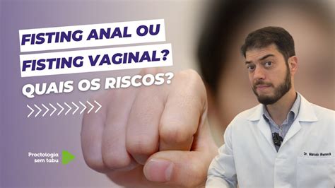 Fisting Anal Ou Fisting Vaginal Quais Os Riscos YouTube