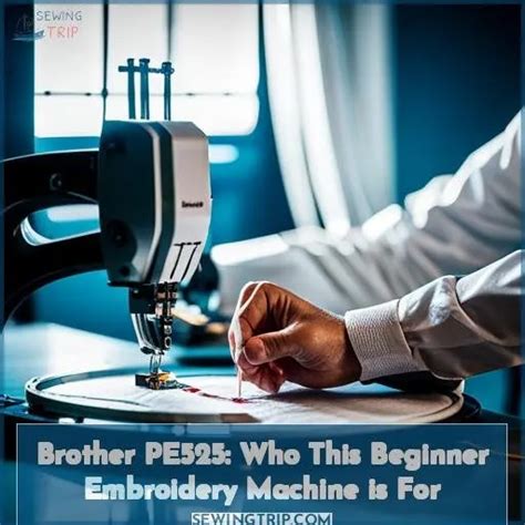 Brother Pe525 Who This Beginner Embroidery Machine Is For