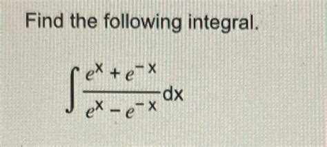 Solved Find The Following Integral∫﻿﻿exe Xex E Xdx