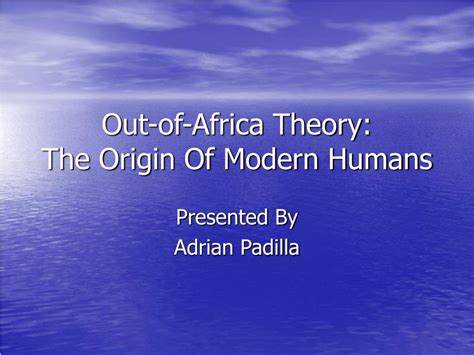 PPT - Out-of-Africa Theory: The Origin Of Modern Humans PowerPoint ...