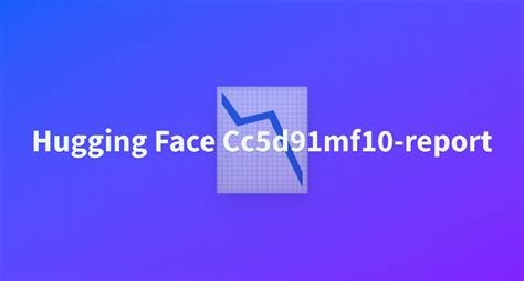 Hugging Face Cc5d91mf10 Report A Hugging Face Space By Gibbs160