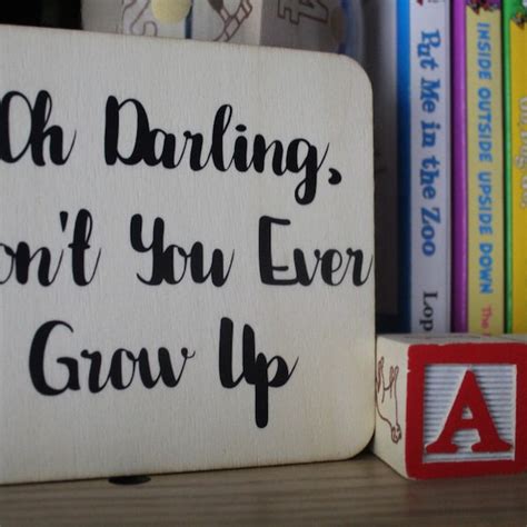 Oh Darling Dont You Ever Grow Up Etsy