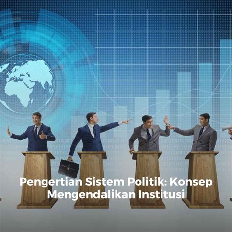 Pengertian Sistem Politik Konsep Mengendalikan Institusi DUNIA PENDIDIK