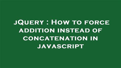 JQuery How To Force Addition Instead Of Concatenation In Javascript