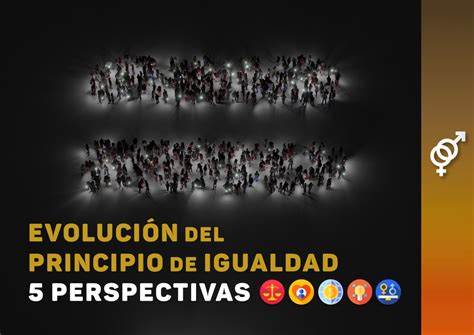 La Evolución Del Principio De Igualdad Desde 5 Perspectivas