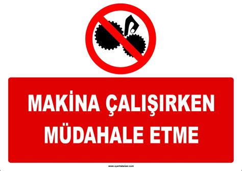 Makina çalışırken müdahale etme ikaz levhası tabelası