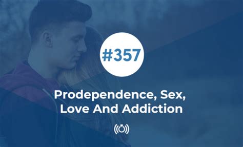 Prodependence Sex Love And Addiction Relationship Advice