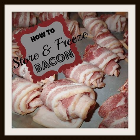 Storing And Freezing Bacon Bacon Food Freezer Meals