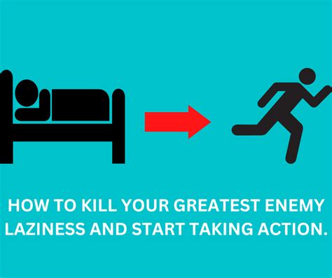 How To Kill Your Greatest Enemy Laziness And Start Taking Action