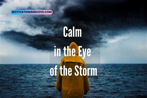 Calm In The Eye Of The Storm Quotes Motivation And Love