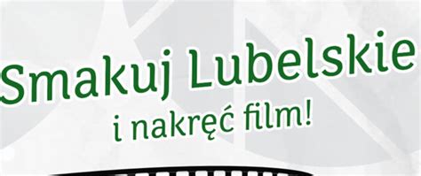 Iii Og Lnopolski Konkurs Filmowy Lubelskie Smakuj Ycie Gmina