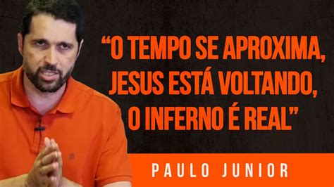 O tempo se Aproxima Jesus está Voltando O Inferno é Real Paulo