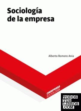 SOCIOLOGÍA DE LA EMPRESA de ROMERO ANIA ALBERTO 978 84 945761 7 1