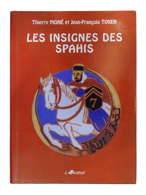 Les insignes des Spahis Moné Tixier Lavauzelle 1999