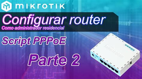 Configurar Pppoe En Un Router Mikrotik Para Clientes Residenciales Con