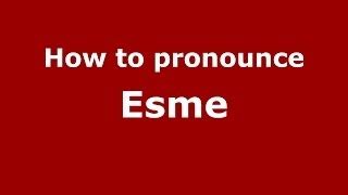 how to pronounce esme