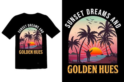 Premium Vector Sunset Dreams And Golden Hues T Shirt Design With