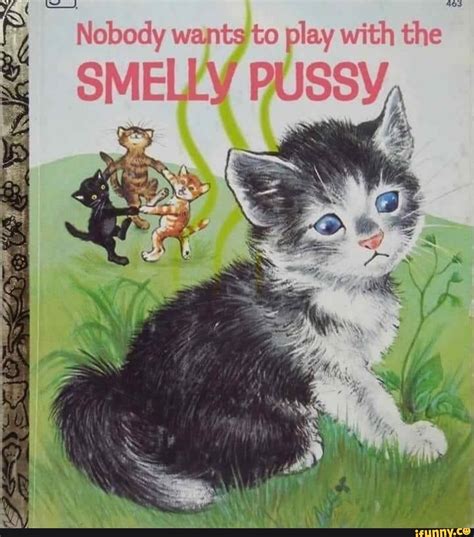 Nobody Wants To Play With The Smelly Pussy On Ifunny