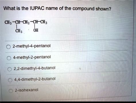 SOLVED What Is The IUPAC Name Of The Compound Shown CH C CHz C CH