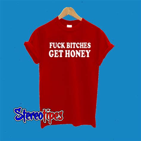 Fuck Bitches Get Honey T Shirt Stereotipes