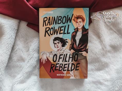 Características De Um Filho Rebelde - Resenha: O Filho Rebelde - Rainbow Rowell - Queria Estar Lendo