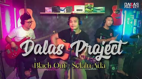 Dalas Project Black Out Selalu Ada Live Cover YouTube