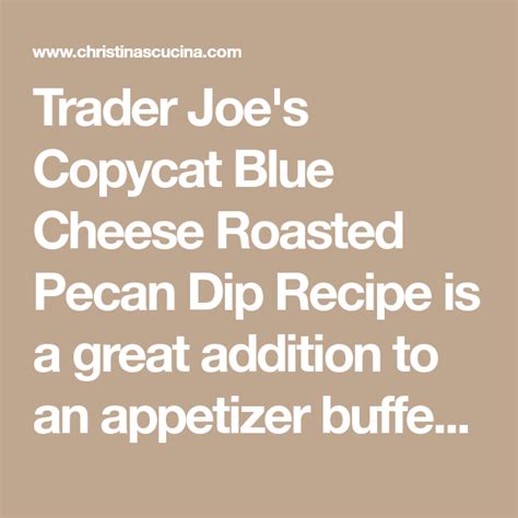 Trader Joe S Copycat Blue Cheese Roasted Pecan Dip Recipe Is A Great