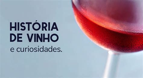 HISTÓRIA DO VINHO E SUAS CURIOSIDADES Fabenne