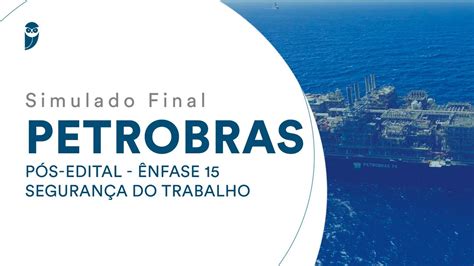 Simulado Final Petrobras Ênfase 15 Segurança do Trabalho Pós