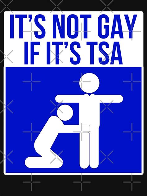 It S Not Gay If It S Tsa Blue T Shirt For Sale By Pbng Redbubble Tsa T Shirts Funny T