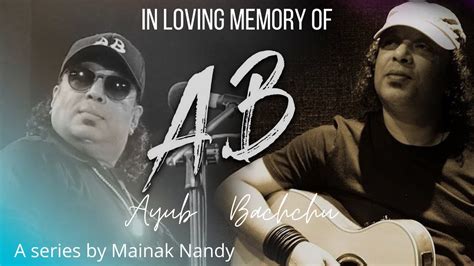 In Loving Memory Of Ayub Bachchu Lrb Songs Of Ayub Bacchu Mainak