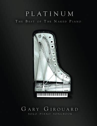 The Naked Piano Platinum Best Of Solo Piano By Gary Girouard Goodreads