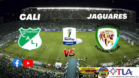 deportivo cali  jaguares copa colombia en vivo youtube