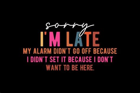 Sorry Im Late My Alarm Didnt Go Off Graphic By Top Prints Tee