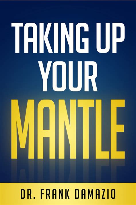 Taking Up Your Mantle by Dr. Frank Damazio | Goodreads