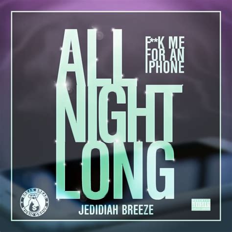 Stream All Night Long Fuck Me For An Iphone Dirty By Jedidiah Breeze Listen Online For