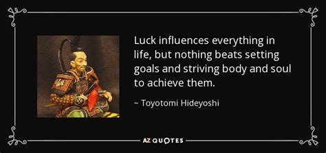 Toyotomi Hideyoshi quote: Luck influences everything in life, but ...