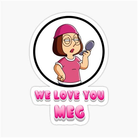 We Love You Meg Sticker For Sale By Gbaya Redbubble