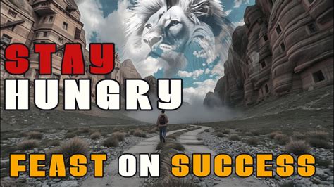 STAY HUNGRY FEAST ON SUCCESS THE KEY TO ACHIEVEMENT UNLOCK YOUR