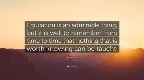 Oscar Wilde Quote: “Education is an admirable thing, but it is well to