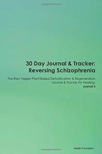 Day Journal Tracker Reversing Schizophrenia The Raw Vegan Plant