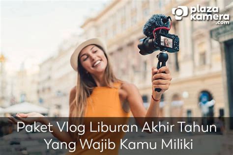 Paket Vlog Liburan Akhir Tahun Yang Wajib Anda Miliki