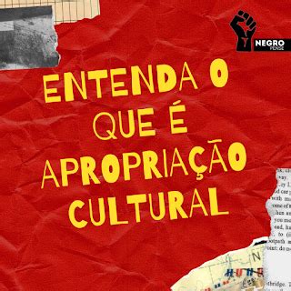 O Que É Apropriação Cultural - ENTENDA O QUE É APROPRIAÇÃO CULTURAL - Negro Pense