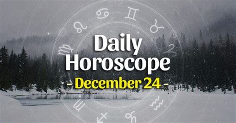 Daily Horoscope December 24 2023 Horoscopeoftoday