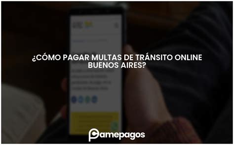 C Mo Pagar Multas De Tr Nsito Online Buenos Aires Actualizado