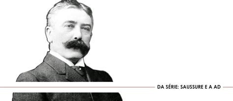 Ferdinand De Saussure Biografia E Artigos Colunas Tortas