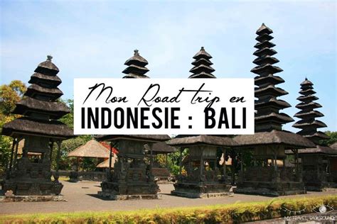 Mon Road Trip En Indon Sie Itin Raire De Jours Bali Bali