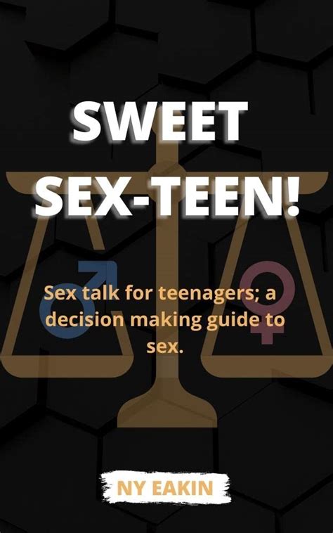 Sweet Sex Teen Sex Talk For Teenagers A Decision Making Guide To Sex Ebook Eakin Ny